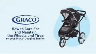 How to Care for and Perform Stroller Maintenance On Your Graco&reg; Jogging Stroller Tires  and Wheels