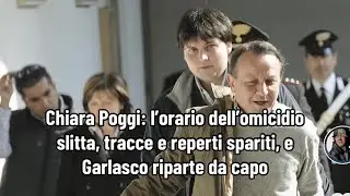 Chiara Poggi: l’orario dell’omicidio slitta, tracce e reperti spariti, e Garlasco riparte da capo