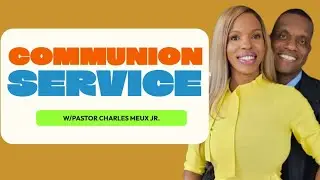 Communion Service w/Pastor Charles Meux Jr.