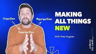 Making All Things New - Pete Hughes