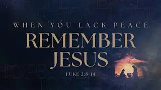 Remember Jesus When You Lack Peace