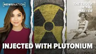 She had an ulcer. Doctors lied—and injected her with plutonium | The Truth of the Matter