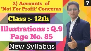 Account of Not for Profit Concerns | illustrations Q.9 | Page No.85 | Class 12th | New Syllabus