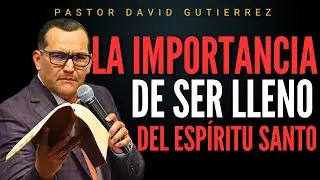 La Importancia de Ser Lleno del Espíritu Santo  / Pastor General David Gutiérrez