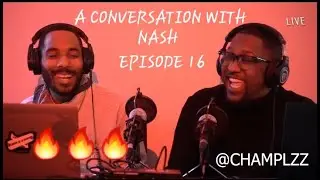 A Conversation with Nash ft @Champlzz