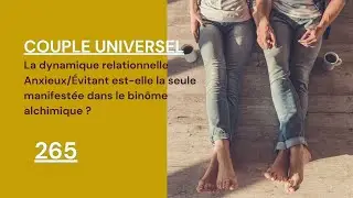 COUPLE UNIVERSEL - 265 : Une dynamique relationnelle Anxieux / &Eacute;vitant uniquement ?