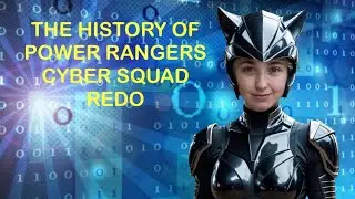 The History of Power Rangers Cyber Squad Redo