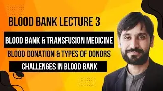 Blood Bank Lecture 3; Blood Bank & Transfusion Medicine | Blood Donation & Types of Donors
