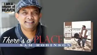 Sam Robinson | Swept by His Love | There is a Place - A Christian Song