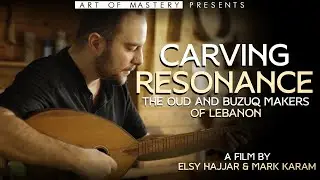 Carving Resonance:  The Oud and Buzuq Makers of Lebanon