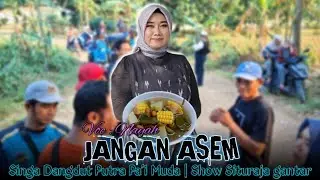JANGAN ASEM - VOC : NAYAH | PUTRA PA'I MUDA | SHOW SITURAJA GANTAR