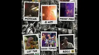 Mischa & His Merry Men - Let the Good Times Roll