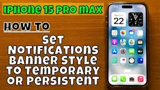How to Set Notifications Banner Style to Temporary or Persistent iPhone 15 Pro Max