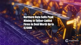 Northern Data Sells Peak Mining to Tether-Linked Firms in Deal