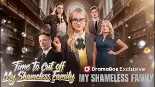 Time To Cut Off My Shameless Family #gjl65 #dramabox #drama