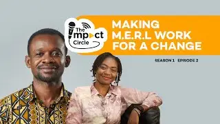 The Impact Circle S1 Ep2: Making M.E.R.L Work for a Change (Eng/Fr)