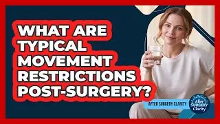 What Are Typical Movement Restrictions Post-Surgery?
