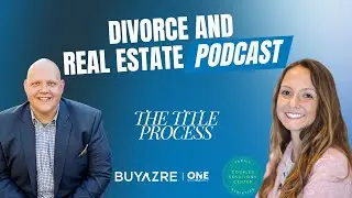 The Title Process Through Divorce: Divorce & Real Estate Podcast