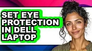 How to Set Eye Protection in Dell Laptop (full Guide)