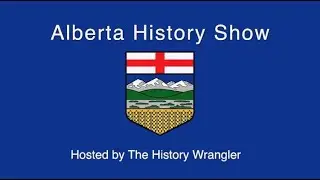 Alberta History Show Season 2, Show #5
