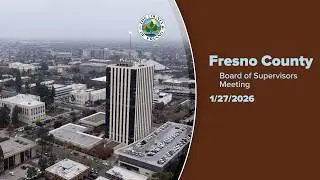 Fresno County Board of Supervisors Meeting 1/27/2026