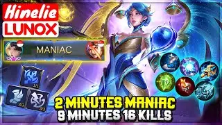 2 Minutes MANIAC, 9 Minutes 16 Kills [ Hinelie Lunox ] Mobile Legends