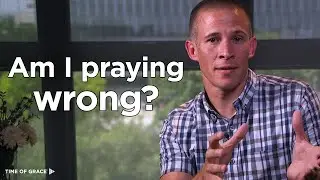 Wrong Way to Pray? // Time of Grace