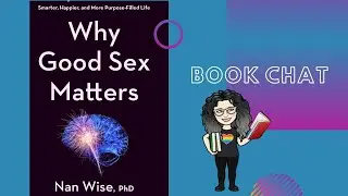 Book Chat: Why Good Sex Matters by Dr. Nan Wise