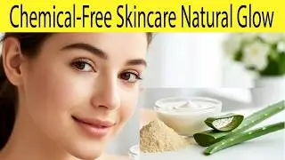 Chemical Free Skincare Remedy for Natural Glow