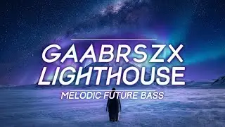 Gaabrszx - 🐧 LIGHTHOUSE (BUT WHY?) [MELODIC FUTURE BASS)