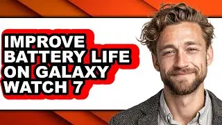 How to Improve Battery Life on Galaxy Watch 7 (easy Method)