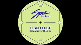 Spa In Disco [SPA265]&nbsp;DISCO LUST - What Is Disco (Original Mix)