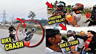 BIKE CRASH HO GYA 😰||FIGHTING WITH RAJAT 🤬||kawah2r