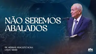 Não seremos abalados | Pr. Messias Anacleto Rosa