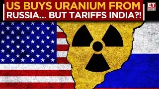 Hypocrisy Unmasked: US Buys Russian Uranium but Targets India&rsquo;s Oil Trade! | Business News | ET Now