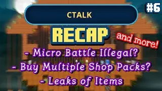 CTALK RECAP #6 (Micro Battle, Option to buy Multiple Shop Items at Once, Leaks etc...)