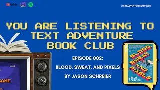 Text Adventure Podcast Episode 002: Blood, Sweat, and Pixels by Jason Schreier