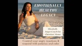 112. Are you a Christian mom with anger problems? 3 powerful reasons how connecting with God on a...