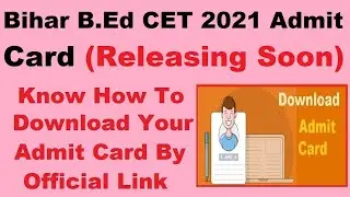 Bihar B.Ed CET 2021 Admit Card (Out on 01 Jul) - How To Download Bihar B.Ed CET Admit Card 2021