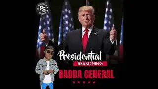 Badda General  -  Presidential Reasoning (Official Audio)