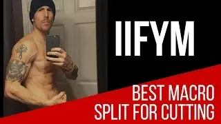 IIFYM: Best Marcro Ratios For CUTTING