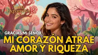 💫💖 GRACIAS MI SE&Ntilde;OR, MI CORAZ&Oacute;N ATRAe AMOR Y RIQUEZA | Mantra de Manifestaci&oacute;n