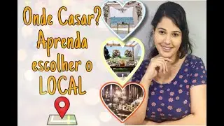 ONDE CASAR - APRENDA ESCOLHER O LOCAL IDEAL