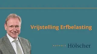 Vrijstelling erfbelasting | Notaris H&ouml;lscher