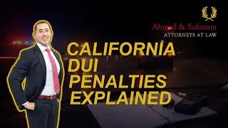 What Are The Penalties for a DUI in California? - Ahmed & Sukaram, Criminal Defense Attorneys