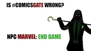 Is #ComicsGate Wrong? (Part 4) - End Game