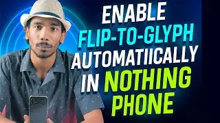 How to enable Flip to Glyph automatically in Nothing Phone
