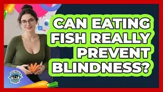 Can Eating Fish Really Prevent Blindness? - Eye Health Experts