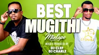 BEST MUGITHI MIX 2025 - DJ CLEF FT DJ CHARLZ  | WAITHAKA WA JANE | SAMIDOH |  | TONNY YOUNG