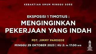 MENGINGINKAN PEKERJAAN YANG INDAH - Pdt. Jimmy Pardede - Kebaktian Sore - 29 Oktober 2023